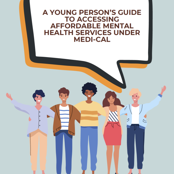 An illustration of a diverse group of people arm in arm, a comment bubble overhead reads "A Young Persons Guide to Accessing Affordable Mental Health Services Under Medi Cal"