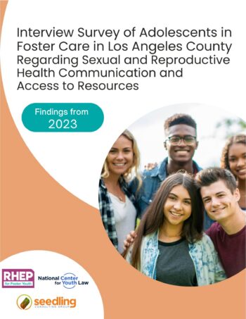 Interview Survey of Adolescents in Foster Care in Los Angeles County Regarding Sexual and Reproductive Health Communication and Access to Resources