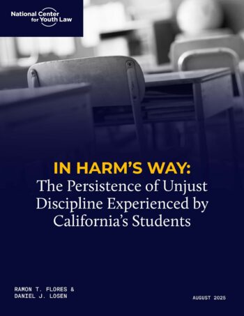In Harm’s Way: The Persistence of Unjust Discipline Experienced by California’s Students