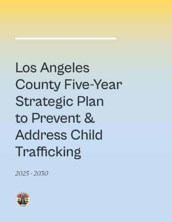 Los Angeles County Five-Year Strategic Plan to Prevent and Address Child Trafficking