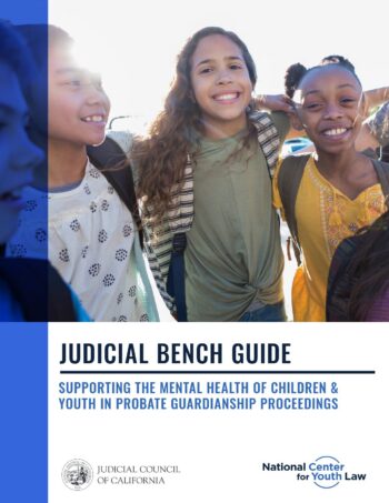 Judicial Bench Guide: Supporting the Mental Health of Children & Youth in Probate Guardianship Proceedings