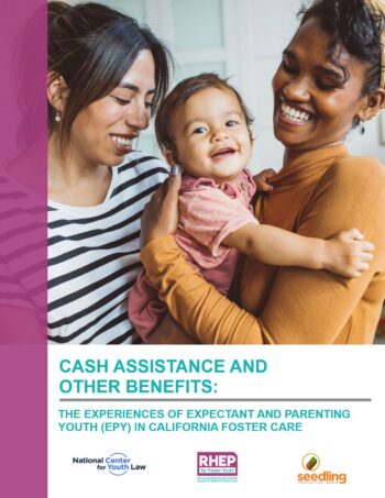 Cash Benefits and Other Assistance: The Experiences of Expectant and Parenting Youth in California Foster Care
