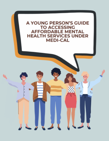 A Young Person’s Guide to Accessing Affordable Mental Health Services Under Medi-Cal